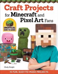 Craft Projects for Minecraft and Pixel Art Fans: 15 Fun, Easy-to-Make Projects цена и информация | Книги для подростков и молодежи | 220.lv