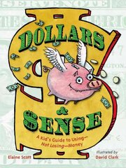Dollars & Sense: A Kid's Guide to Using--Not Losing--Money cena un informācija | Grāmatas pusaudžiem un jauniešiem | 220.lv