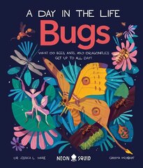 Bugs (A Day in the Life): What Do Bees, Ants, and Dragonflies Get up to All Day? cena un informācija | Grāmatas pusaudžiem un jauniešiem | 220.lv