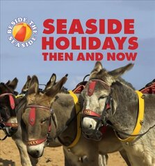 Beside the Seaside: Seaside Holidays Then and Now Illustrated edition cena un informācija | Grāmatas pusaudžiem un jauniešiem | 220.lv