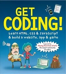 Get Coding! Learn HTML, CSS, and JavaScript and Build a Website, App, and Game: Learn HTML, CSS & JavaScript & Build a Website, App & Game цена и информация | Книги для подростков  | 220.lv
