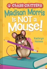 Madison Morris Is NOT a Mouse!: (Class Critters #3) cena un informācija | Grāmatas pusaudžiem un jauniešiem | 220.lv