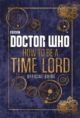 Doctor Who: How to be a Time Lord - The Official Guide цена и информация | Книги для малышей | 220.lv