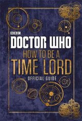 Doctor Who: How to be a Time Lord - The Official Guide cena un informācija | Grāmatas mazuļiem | 220.lv