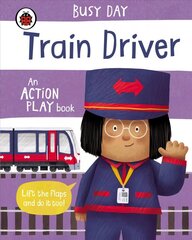 Busy Day: Train Driver: An action play book cena un informācija | Grāmatas mazuļiem | 220.lv
