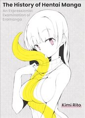 History of Hentai Manga: An Expressionist Examination of EroManga цена и информация | Фантастика, фэнтези | 220.lv