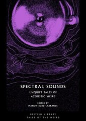 Spectral Sounds: Unquiet Tales of Acoustic Weird cena un informācija | Fantāzija, fantastikas grāmatas | 220.lv