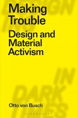 Making Trouble: Design and Material Activism cena un informācija | Mākslas grāmatas | 220.lv