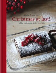 Christmas at Last!: Holiday Recipes and Stories from Italy цена и информация | Книги рецептов | 220.lv
