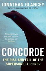 Concorde: The Rise and Fall of the Supersonic Airliner Main cena un informācija | Ceļojumu apraksti, ceļveži | 220.lv