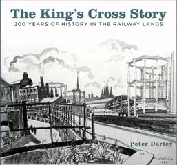 King's Cross Story: 200 Years of History in the Railway Lands цена и информация | Путеводители, путешествия | 220.lv