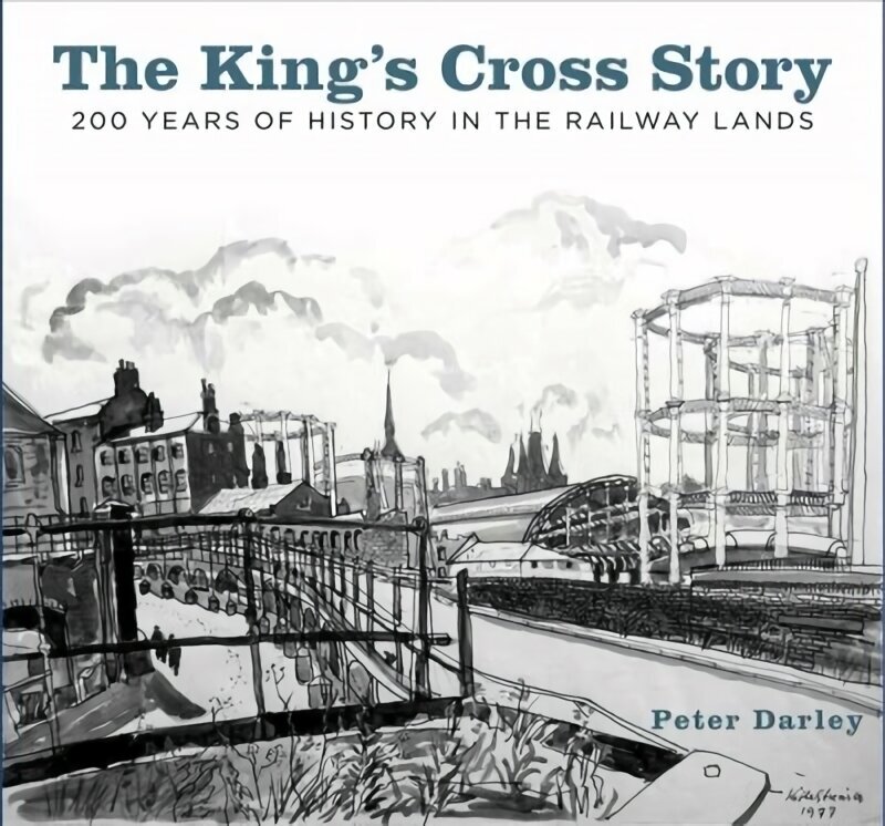 King's Cross Story: 200 Years of History in the Railway Lands cena un informācija | Ceļojumu apraksti, ceļveži | 220.lv