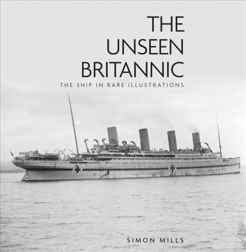 Unseen Britannic: The Ship in Rare Illustrations 2nd edition cena un informācija | Ceļojumu apraksti, ceļveži | 220.lv