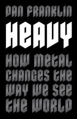 Heavy: How Metal Changes the Way We See the World cena un informācija | Mākslas grāmatas | 220.lv