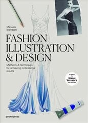 Fashion Illustration and Design: Methods and Techniques for Achieving Professional Designs цена и информация | Книги об искусстве | 220.lv