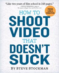 How to Shoot Video That Doesnt Suck: Advice to Make Any Amateur Look Like a Pro цена и информация | Книги по фотографии | 220.lv