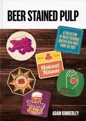 Beer Stained Pulp: A Collection of Nicely Designed British Beer Mats from the Past cena un informācija | Pavārgrāmatas | 220.lv