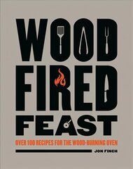 Wood-Fired Feast: Over 100 Recipes for the Wood-burning Oven cena un informācija | Pavārgrāmatas | 220.lv