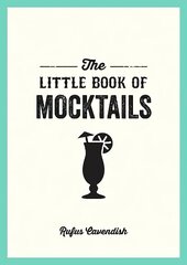 Little Book of Mocktails: Delicious Alcohol-Free Recipes for Any Occasion cena un informācija | Pavārgrāmatas | 220.lv