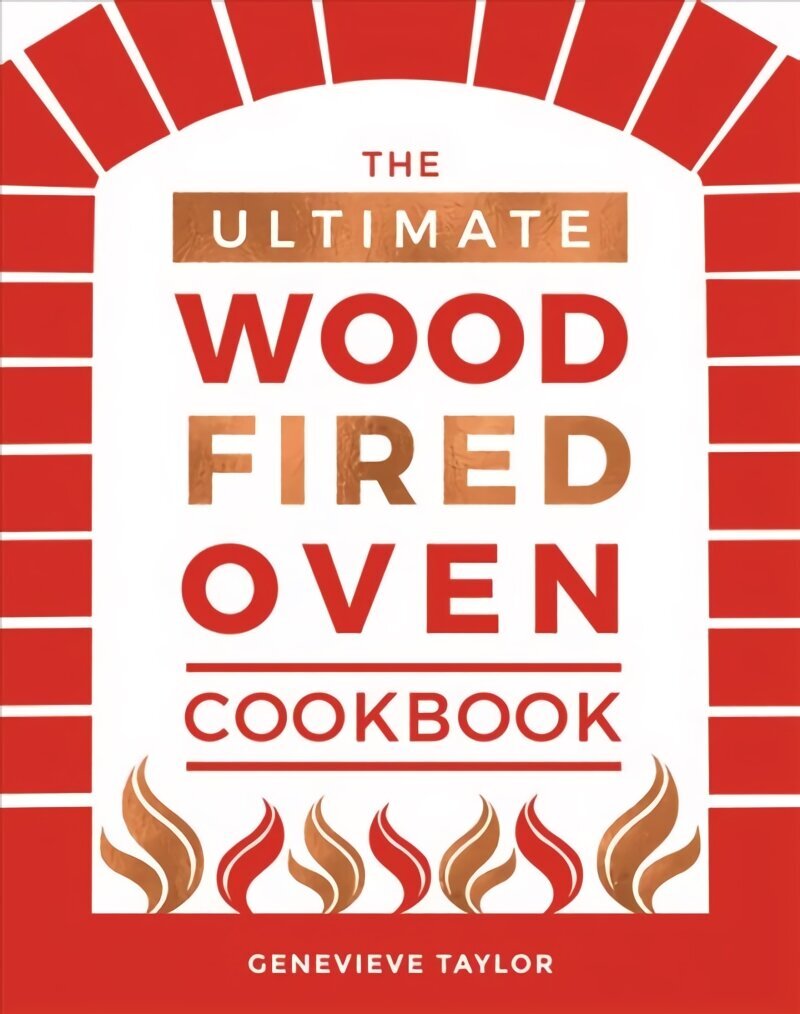 Ultimate Wood-Fired Oven Cookbook: Recipes, Tips and Tricks that Make the Most of Your Outdoor Oven цена и информация | Pavārgrāmatas | 220.lv