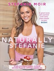 Naturally Stefanie: Recipes, workouts and daily rituals for a stronger, happier you цена и информация | Книги рецептов | 220.lv