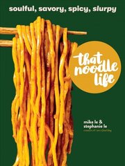 That Noodle Life: Soulful, Savory, Spicy, Slurpy cena un informācija | Pavārgrāmatas | 220.lv