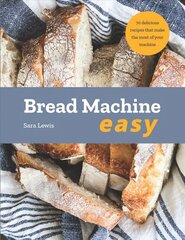 Bread Machine Easy: 70 Delicious Recipes that make the most of your Machine cena un informācija | Pavārgrāmatas | 220.lv