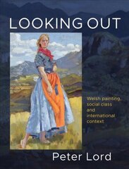 Looking Out: Welsh painting, social class and international context cena un informācija | Mākslas grāmatas | 220.lv