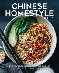 Chinese Homestyle: Everyday Plant-Based Recipes for Takeout, Dim Sum, Noodles, and More цена и информация | Книги рецептов | 220.lv