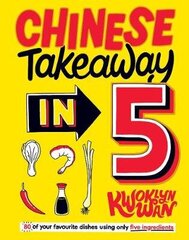 Chinese Takeaway in 5: 80 of Your Favourite Dishes Using Only Five Ingredients цена и информация | Книги рецептов | 220.lv