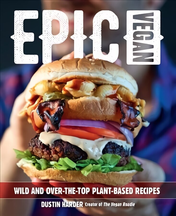 Epic Vegan: Wild and Over-the-Top Plant-Based Recipes cena un informācija | Pavārgrāmatas | 220.lv