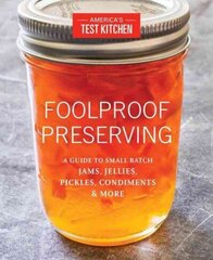 Foolproof Preserving: A Guide to Small Batch Jams, Jellies, Pickles, Condiments & More цена и информация | Книги рецептов | 220.lv