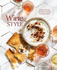 Wine Style: Discover the Wines You Will Love Through 40 Simple Recipes цена и информация | Книги рецептов | 220.lv