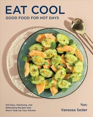 Eat Cool: Good Food for Hot Days: 100 Easy, Satisfying, and Refreshing Recipes that Wont Heat Up Your Kitchen цена и информация | Книги рецептов | 220.lv