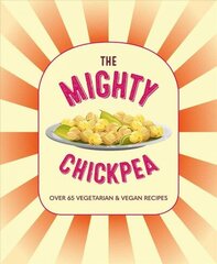 Mighty Chickpea: Over 65 Vegetarian and Vegan Recipes cena un informācija | Pavārgrāmatas | 220.lv