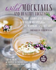 Wild Mocktails and Healthy Cocktails: Home-Grown and Foraged Low-Sugar Recipes from the Midnight Apothecary cena un informācija | Pavārgrāmatas | 220.lv