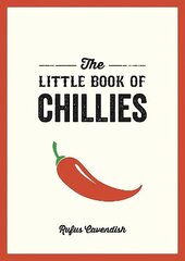 Little Book of Chillies: A Pocket Guide to the Wonderful World of Chilli Peppers, Featuring Recipes, Trivia and More cena un informācija | Pavārgrāmatas | 220.lv
