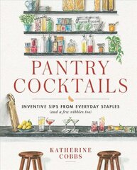 Pantry Cocktails: Inventive Sips from Everyday Staples (and a Few Nibbles Too) цена и информация | Книги рецептов | 220.lv