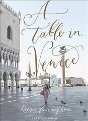 Table in Venice: Recipes from my home цена и информация | Книги рецептов | 220.lv