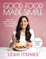 Good Food Made Simple: Healthy recipes to eat well and feel incredible цена и информация | Книги рецептов | 220.lv