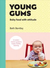 Young Gums: Baby Food with Attitude: A Modern Mama's Guide to Happy, Healthy Weaning cena un informācija | Pavārgrāmatas | 220.lv