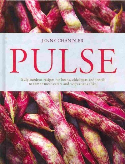 Pulse: Truly Modern Recipes for Beans, Chickpeas and Lentils, to Tempt Meat Eaters and Vegetarians Alike cena un informācija | Pavārgrāmatas | 220.lv