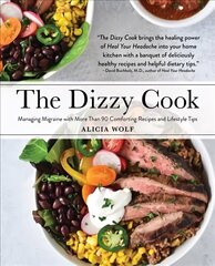 Dizzy Cook: Managing Migraine with More Than 90 Comforting Recipes and Lifestyle Tips цена и информация | Книги рецептов | 220.lv