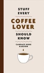 Stuff Every Coffee Lover Should Know цена и информация | Книги рецептов | 220.lv