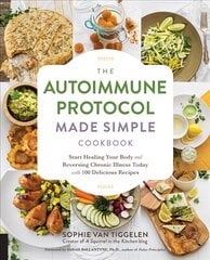 Autoimmune Protocol Made Simple Cookbook: Start Healing Your Body and Reversing Chronic Illness Today with 100 Delicious Recipes cena un informācija | Pavārgrāmatas | 220.lv