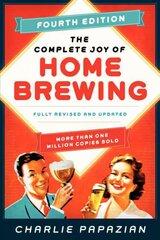 Complete Joy of Homebrewing: Fully Revised and Updated Fourth Edition цена и информация | Книги рецептов | 220.lv