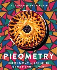 Pieometry: Modern Tart Art and Pie Design for the Eye and the Palate cena un informācija | Pavārgrāmatas | 220.lv