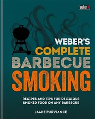 Weber's Complete BBQ Smoking: Recipes and tips for delicious smoked food on any barbecue цена и информация | Книги рецептов | 220.lv