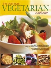 Best Ever Vegetarian Cookbook: Over 200 Recipes, Illustrated Step-by-Step - Each Dish Beautifully Photographed to Guarantee Perfect Results Every Time цена и информация | Книги рецептов | 220.lv