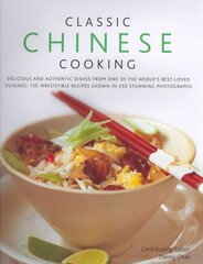 Classic Chinese Cooking: Delicious Dishes from One of the World's Best-loved Cuisines: 150 Authentic Recipes Shown in 250 Stunning Photographs цена и информация | Книги рецептов | 220.lv